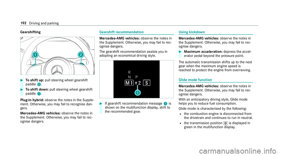 MERCEDES-BENZ GLC SUV 2019  Owners Manual Gearshifting
#
Toshift up: pullsteering wheel gearshift
paddle 2. #
Toshift down: pullsteering wheel gearshift
paddle 1.
Plug-in hybrid: obser vethe no tes in the Supple‐
ment. Otherwise, you may fa