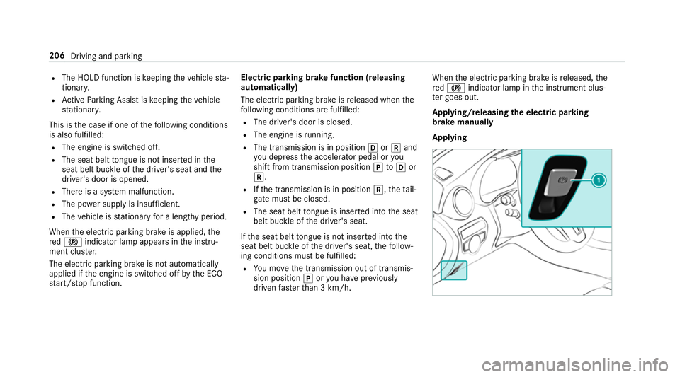 MERCEDES-BENZ GLC SUV 2019  Owners Manual R
The HOLD function is keeping theve hicle sta‐
tionar y.
R Active Parking Assist is keeping theve hicle
st ationar y.
This is the case if one of thefo llowing conditions
is also fulfilled:
R The en