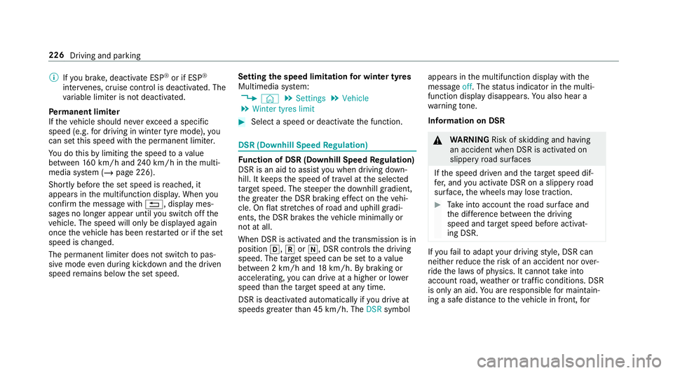 MERCEDES-BENZ GLC SUV 2019  Owners Manual %
Ifyo u brake, deactivate ESP ®
or if ESP ®
inter venes, cruise control is deacti vated. The
va riable limiter is not deactivated.
Pe rm anent limi ter
If th eve hicle should ne verexc eed a specif