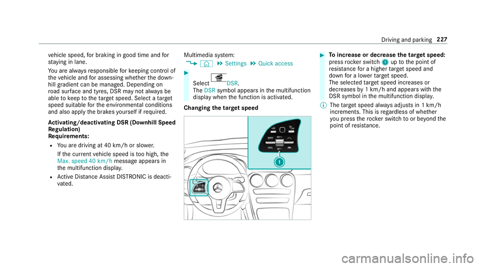 MERCEDES-BENZ GLC SUV 2019 Owners Manual ve
hicle speed, for braking in good time and for
st ay ing in lane.
Yo u are alw aysre sponsible forke eping control of
th eve hicle and for assessing whe ther the down‐
hill gradient can be managed MERCEDES-BENZ GLC SUV 2019 Owners Manual ve
hicle speed, for braking in good time and for
st ay ing in lane.
Yo u are alw aysre sponsible forke eping control of
th eve hicle and for assessing whe ther the down‐
hill gradient can be managed