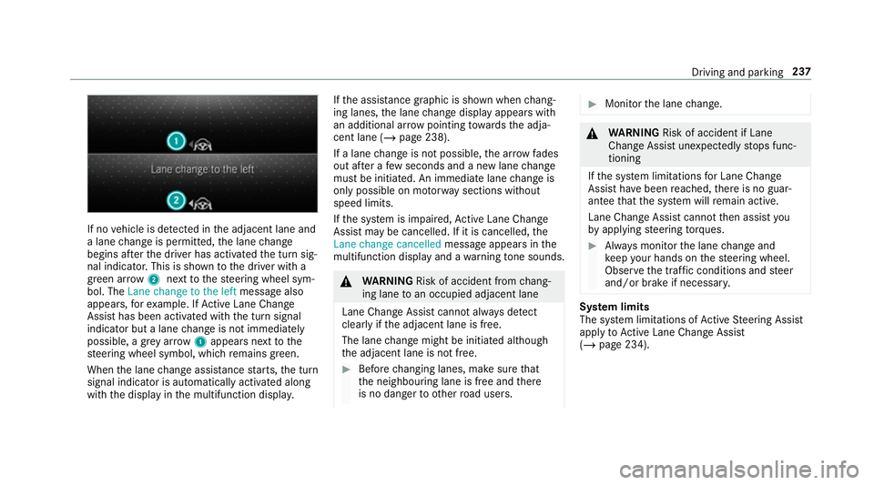 MERCEDES-BENZ GLC SUV 2019 Owners Manual If no
vehicle is de tected in the adjacent lane and
a lane change is permit ted, the lane change
begins af terth e driver has activated the turn sig‐
nal indicator. This is shown tothe driver with a MERCEDES-BENZ GLC SUV 2019 Owners Manual If no
vehicle is de tected in the adjacent lane and
a lane change is permit ted, the lane change
begins af terth e driver has activated the turn sig‐
nal indicator. This is shown tothe driver with a