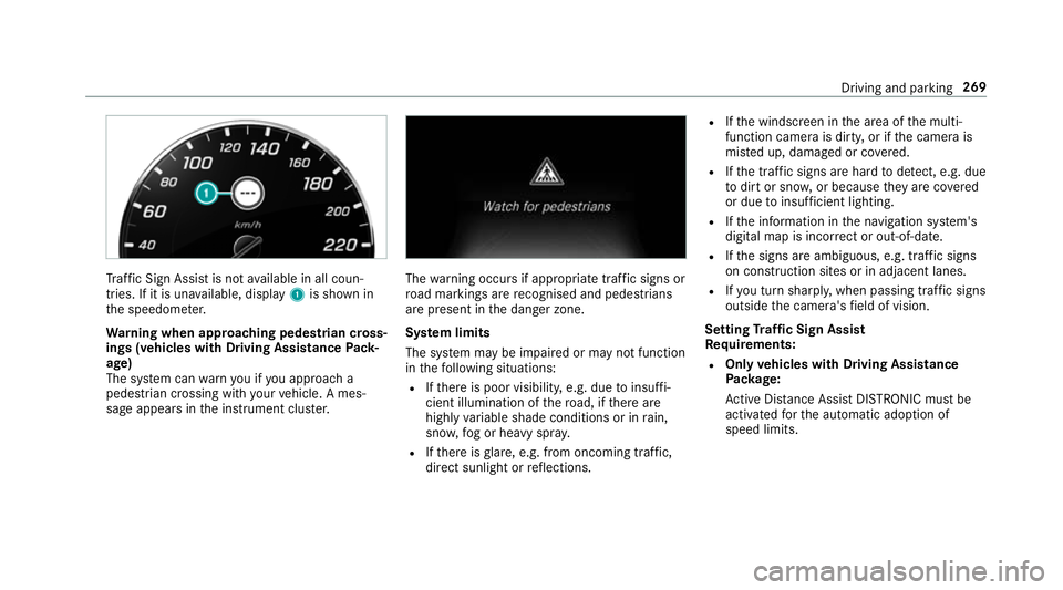 MERCEDES-BENZ GLC SUV 2019  Owners Manual Tr
af fic Sign Assi stis not available in all coun‐
tries. If it is una vailable, display 1is shown in
th e speedome ter.
Wa rning when app roaching pedestrian cross‐
ings (vehicles with Driving A