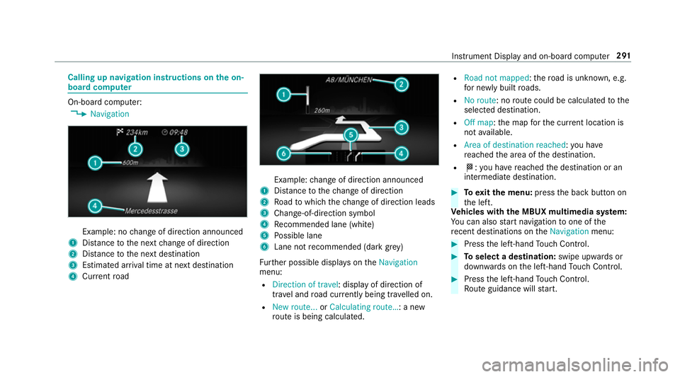MERCEDES-BENZ GLC SUV 2019  Owners Manual Calling up navigation instructions on
the on-
board compu ter On-board computer:
4 Navigation Example: no
change of direction announced
1 Distance tothe next change of direction
2 Distance tothe next 