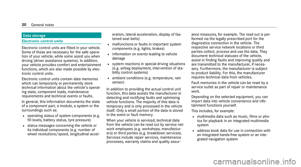 MERCEDES-BENZ GLC SUV 2019  Owners Manual Data
storage Electronic control units
Elect
ronic control units are fitted in your vehicle.
Some of these are necessary forth e safe opera‐
tion of your vehicle, while some assist you when
driving (