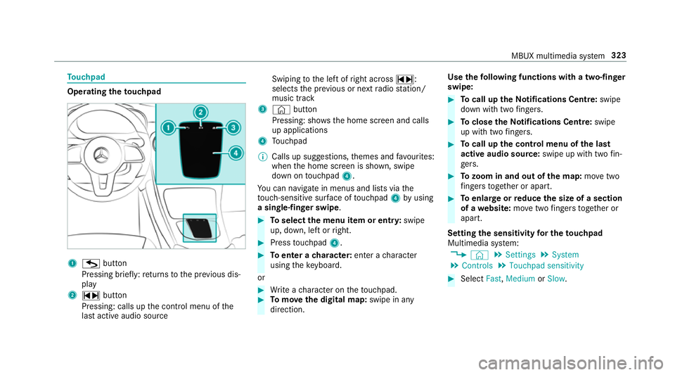 MERCEDES-BENZ GLC SUV 2019  Owners Manual To
uchpad Operating
theto uchpad 1
G button
Pressing brief ly:re turns tothe pr evious dis‐
play
2 ~ button
Pressing: calls up the control menu of the
last active audio source Swiping
tothe left of 