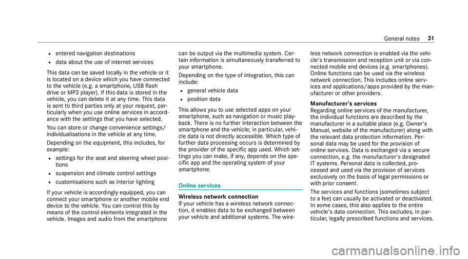 MERCEDES-BENZ GLC SUV 2019  Owners Manual R
entered navigation destinations
R data about the use of internet services
This data can be sa ved locally in theve hicle or it
is located on a device which you ha veconnected
to theve hicle (e.g. a 