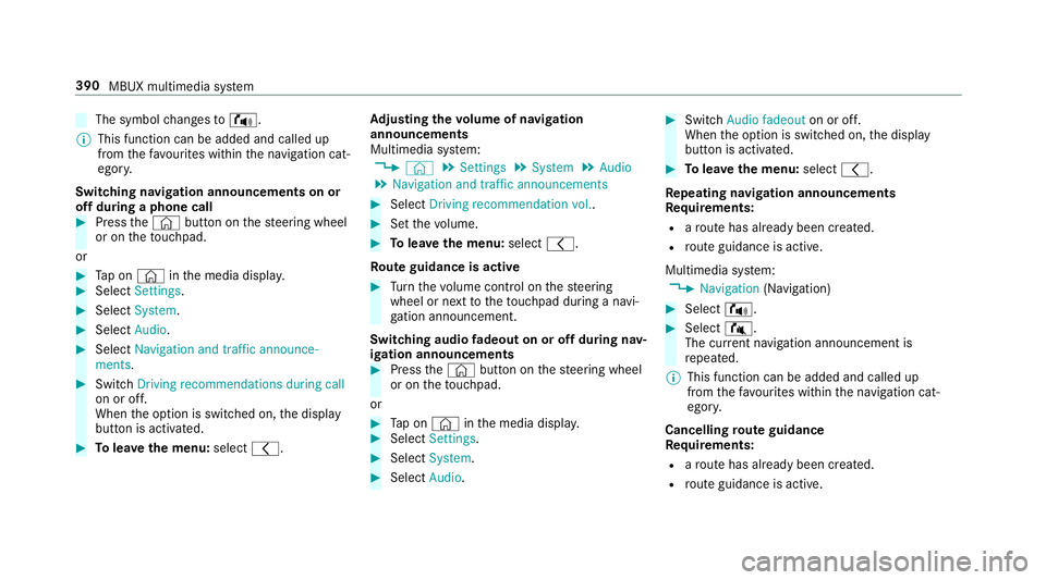 MERCEDES-BENZ GLC SUV 2019 Owners Manual The symbol
changes to! .
% This function can be added and called up
from thefa vo urites within the navigation cat‐
egor y.
Switching navigation announcements on or
off during a phone call #
Press t MERCEDES-BENZ GLC SUV 2019 Owners Manual The symbol
changes to! .
% This function can be added and called up
from thefa vo urites within the navigation cat‐
egor y.
Switching navigation announcements on or
off during a phone call #
Press t