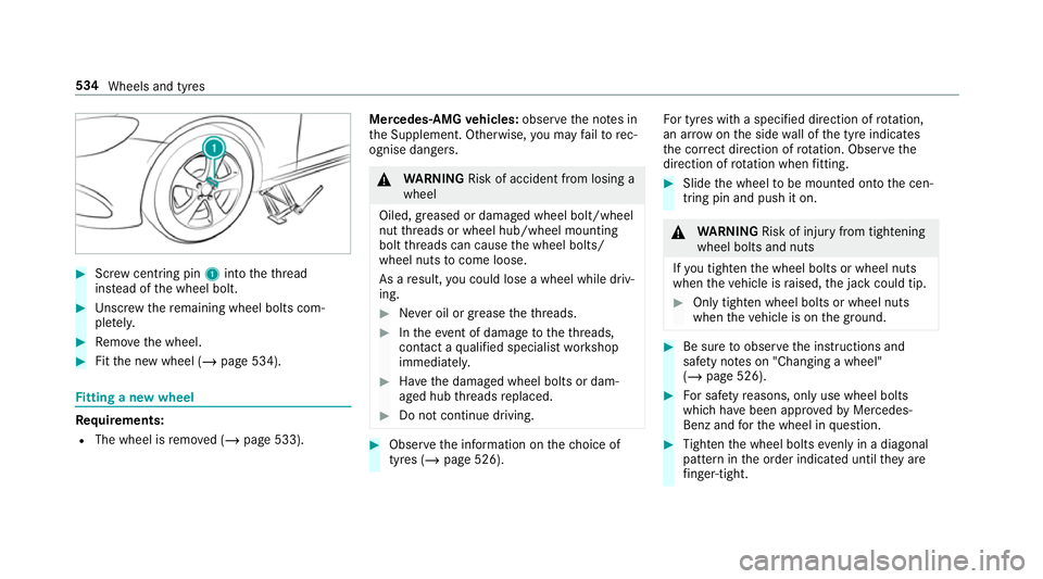 MERCEDES-BENZ GLC SUV 2019  Owners Manual #
Screw centring pin 1into theth re ad
ins tead of the wheel bolt. #
Unscr ew there maining wheel bolts com‐
ple tely. #
Remo vethe wheel. #
Fitthe new wheel (/ page 534).Fi
tting a new wheel Re
qui