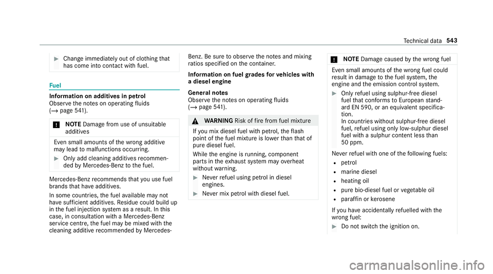 MERCEDES-BENZ GLC SUV 2019  Owners Manual #
Chan geimmediately out of clo thing that
has come into con tact wi thfuel. Fu
el Information on additives in petrol
Obser vethe no tes on operating fluids
(/ page 541).
* NO
TEDama gefrom use of uns