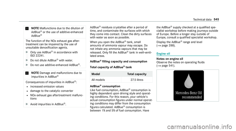 MERCEDES-BENZ GLC SUV 2019  Owners Manual *
NO
TEMalfunctions due tothe dilution of
Ad Blue ®
or the use of additive-enhanced
Ad Blue ® The function of
the NOx exhaust gas af ter‐
treatment can be impaire dby the use of
unsuitable denoxif