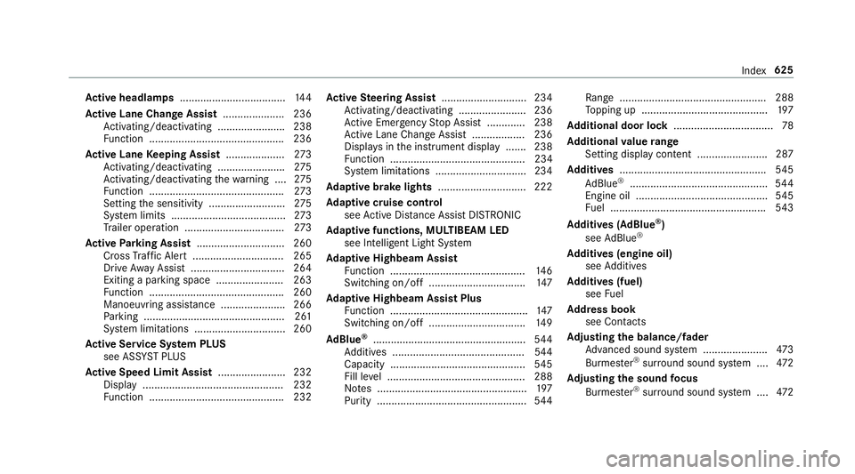 MERCEDES-BENZ GLC SUV 2019  Owners Manual Ac
tive headlamps .................................... 14 4
Ac tive Lane Change Assi st..................... 236
Ac tivating/deactivating ...................... .238
Fu nction ........................