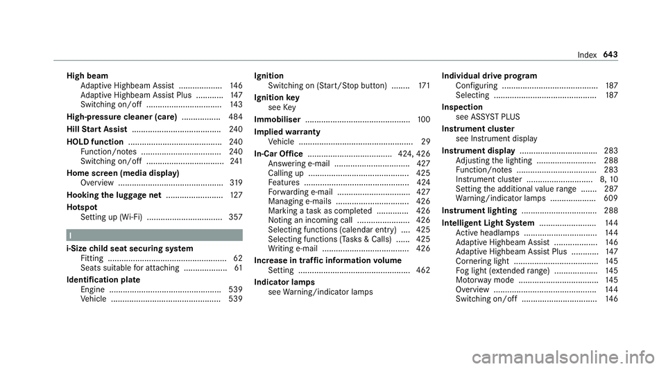 MERCEDES-BENZ GLC SUV 2019 Owners Manual High beam
Adaptive Highbeam Assist .................. .146
Ad aptive Highbeam Assist Plus ............ 147
Switching on/off ................................. 14 3
High-pressure cleaner (care) ........ MERCEDES-BENZ GLC SUV 2019 Owners Manual High beam
Adaptive Highbeam Assist .................. .146
Ad aptive Highbeam Assist Plus ............ 147
Switching on/off ................................. 14 3
High-pressure cleaner (care) ........
