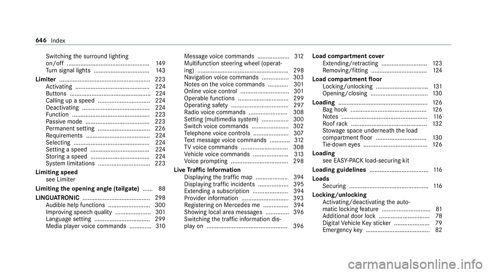 MERCEDES-BENZ GLC SUV 2019 Owners Manual Switching
the sur round lighting
on/off ................................................ .149
Tu rn signal lights ................................. 14 3
Limiter ....................................... MERCEDES-BENZ GLC SUV 2019 Owners Manual Switching
the sur round lighting
on/off ................................................ .149
Tu rn signal lights ................................. 14 3
Limiter .......................................