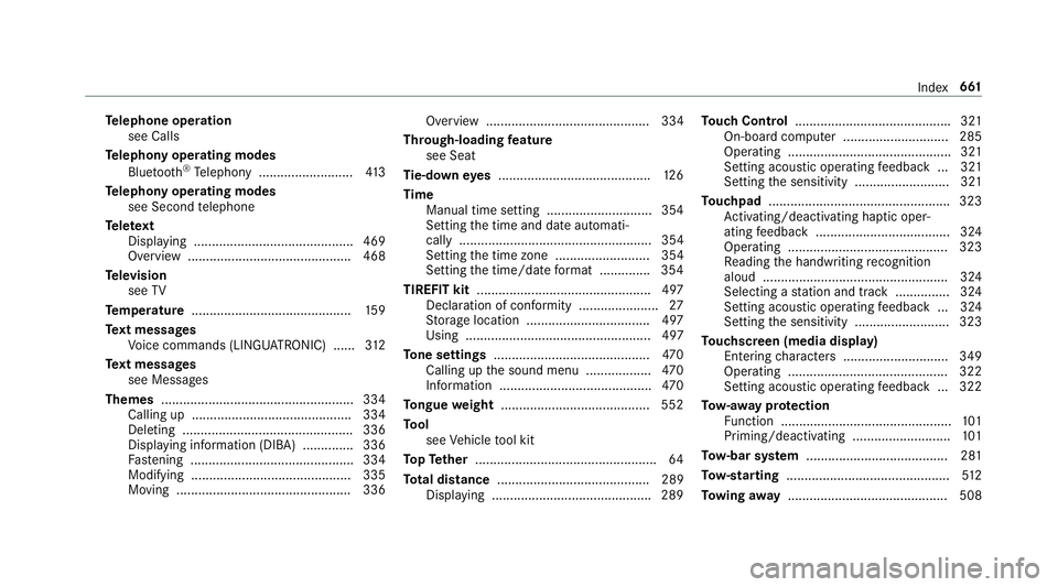 MERCEDES-BENZ GLC SUV 2019 Owners Manual Te
lephone operation
see Calls
Te lephony operating modes
Blue tooth ®
Te lephony .......................... 413
Te lephony operating modes
see Second telephone
Te lete xt
Displaying ................ MERCEDES-BENZ GLC SUV 2019 Owners Manual Te
lephone operation
see Calls
Te lephony operating modes
Blue tooth ®
Te lephony .......................... 413
Te lephony operating modes
see Second telephone
Te lete xt
Displaying ................
