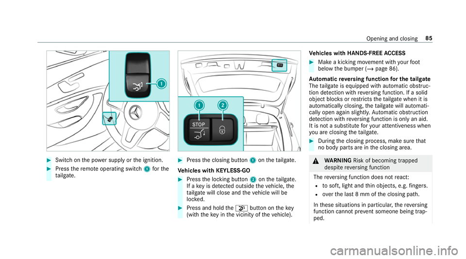 MERCEDES-BENZ GLC SUV 2019 Manual Online #
Switch on the po wer supp lyor the ignition. #
Press there mo teoperating switch 1forthe
ta ilgate. #
Press the closing button 1ontheta ilgate.
Ve hicles with KEYLESS-GO #
Press the locking button 2 MERCEDES-BENZ GLC SUV 2019 Manual Online #
Switch on the po wer supp lyor the ignition. #
Press there mo teoperating switch 1forthe
ta ilgate. #
Press the closing button 1ontheta ilgate.
Ve hicles with KEYLESS-GO #
Press the locking button 2