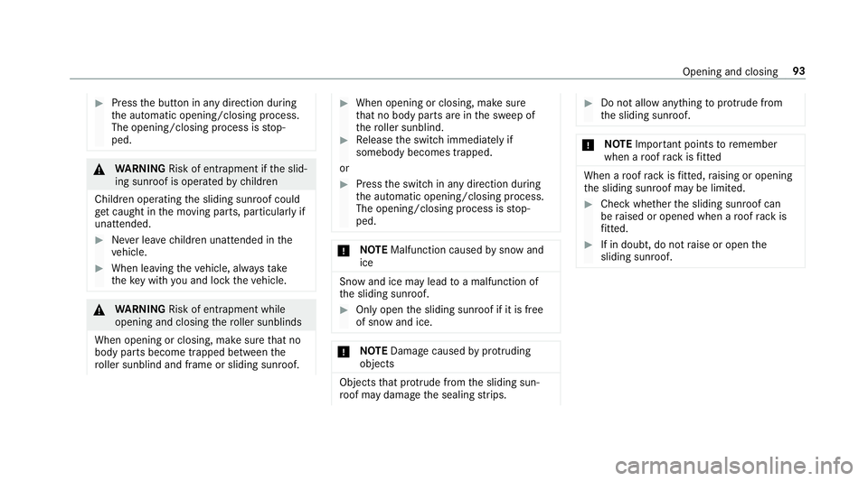 MERCEDES-BENZ GLC SUV 2019  Owners Manual #
Press the button in any direction during
th e automatic opening/closing process.
The opening/closing process is stop‐
ped. &
WARNING Risk of entrapment if the slid‐
ing sunroof is operated bychi