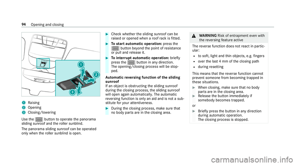 MERCEDES-BENZ GLC SUV 2019  Owners Manual 1
Raising
2 Opening
3 Closing/lo wering
Use the3 button tooperate the panorama
sliding sunroof and thero ller sunblind.
The panorama sliding sunroof can be opera ted
only when thero ller sunblind is o