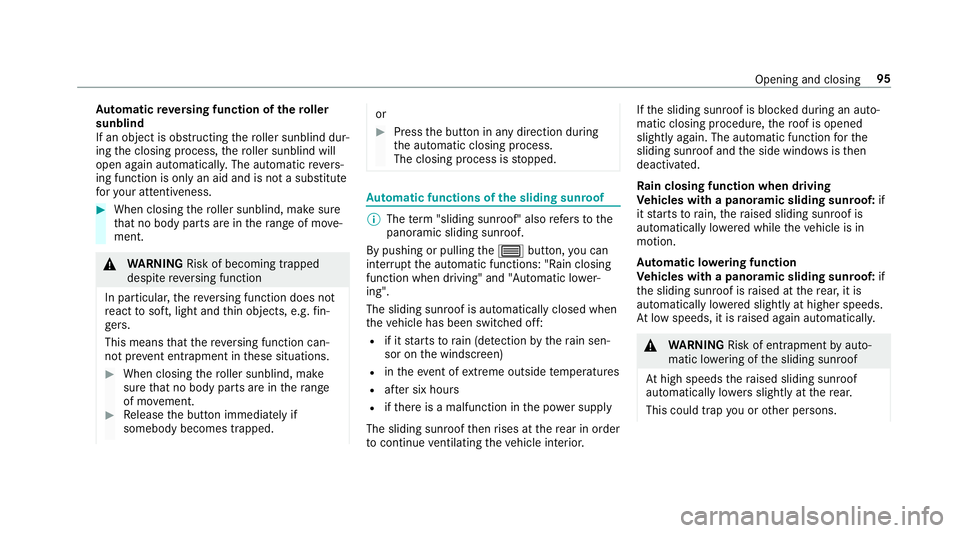 MERCEDES-BENZ GLC SUV 2019  Owners Manual Au
tomatic reve rsing function of thero ller
sunblind
If an object is obstructing thero ller sunblind dur‐
ing the closing process, thero ller sunblind will
open again automaticall y.The automatic r