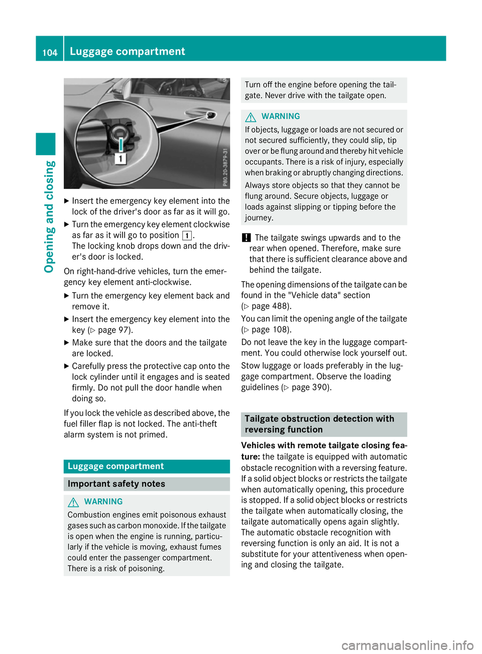 MERCEDES-BENZ GLC SUV 2015  Owners Manual X
Insert the emergency key element into the
lock of the driver's door as far as it will go.
X Turn the emergency key element clockwise
as far as it will go to position 1.
The locking knob drops do