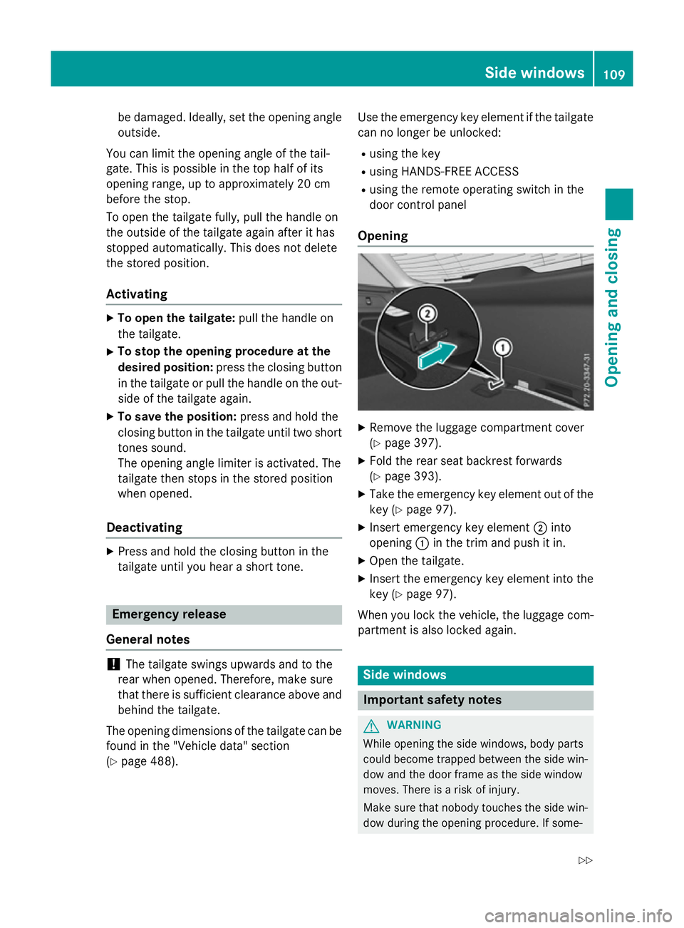 MERCEDES-BENZ GLC SUV 2015  Owners Manual be damaged. Ideally, set the opening angle
outside.
You can limit the opening angle of the tail-
gate. This is possible in the top half of its
opening range, up to approximately 20 cm
before the stop.