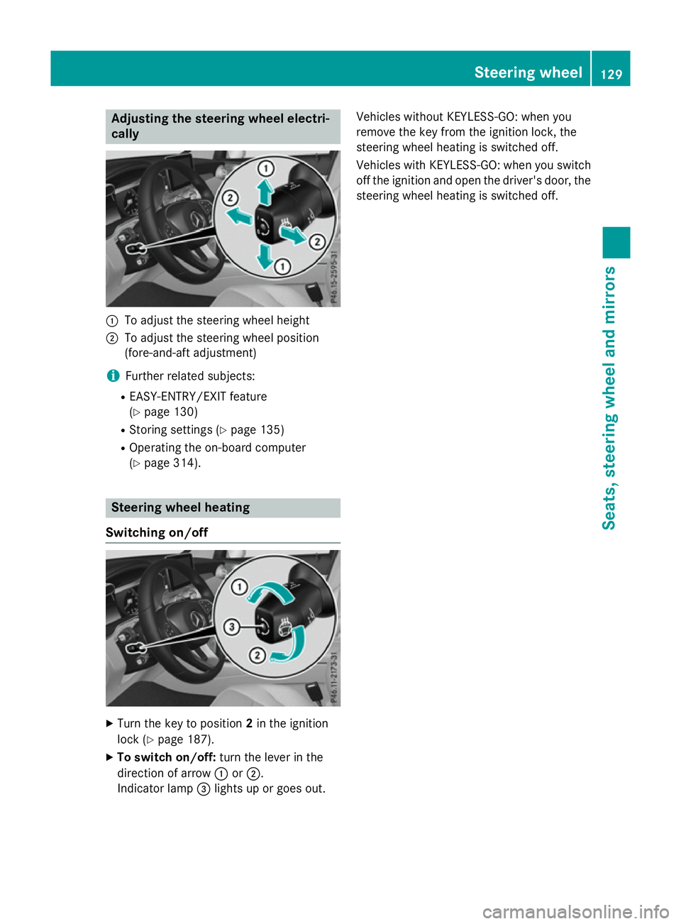 MERCEDES-BENZ GLC SUV 2015 Owners Manual Adjusting the steering wheel electri-
cally :
To adjust the steering wheel height
; To adjust the steering wheel position
(fore-and-aft adjustment)
i Further related subjects:
R EASY-ENTRY/EXIT featur MERCEDES-BENZ GLC SUV 2015 Owners Manual Adjusting the steering wheel electri-
cally :
To adjust the steering wheel height
; To adjust the steering wheel position
(fore-and-aft adjustment)
i Further related subjects:
R EASY-ENTRY/EXIT featur