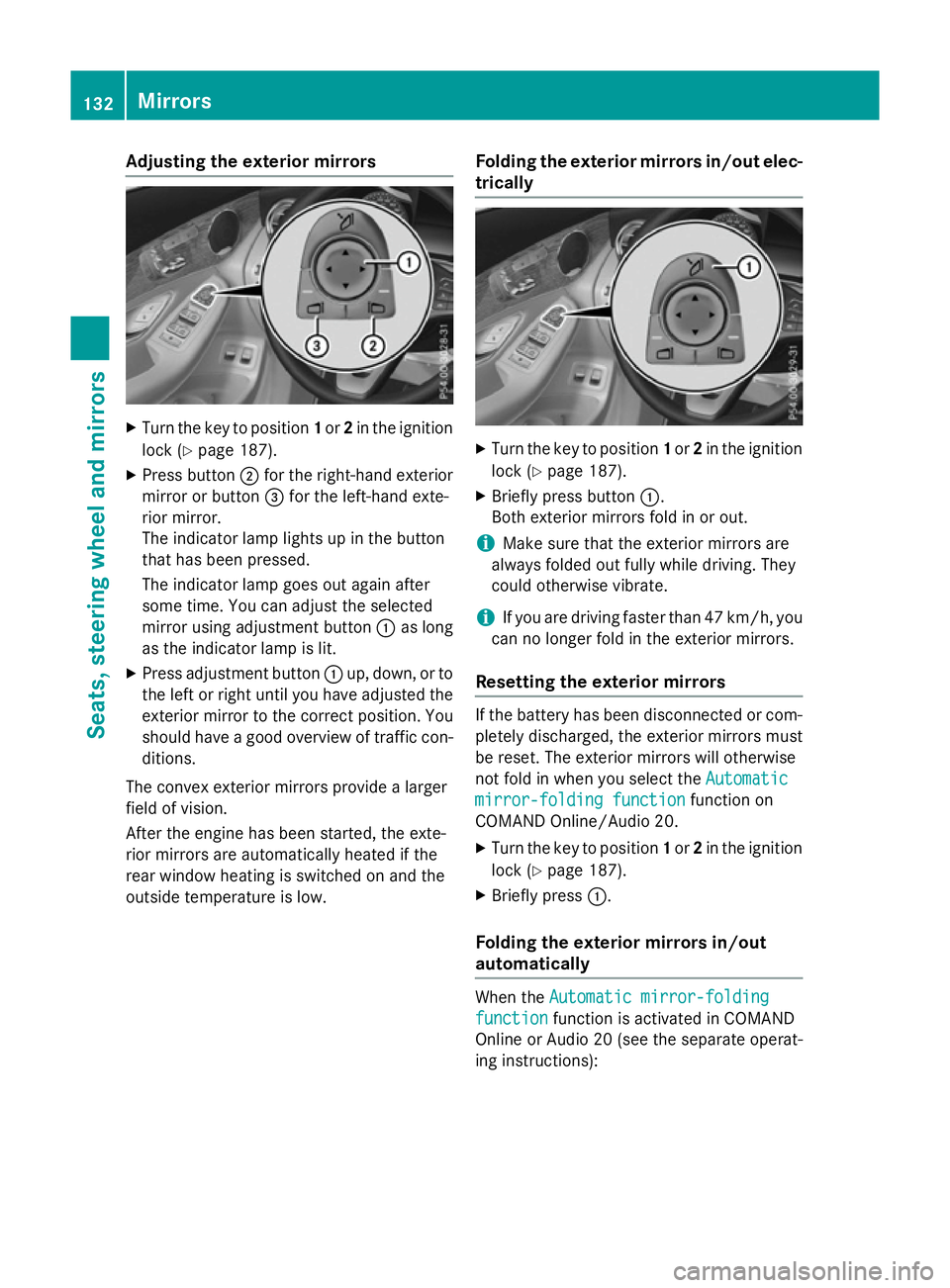 MERCEDES-BENZ GLC SUV 2015 Owners Manual Adjusting the exterior mirrors
X
Turn the key to position 1or 2in the ignition
lock (Y page 187).
X Press button ;for the right-hand exterior
mirror or button =for the left-hand exte-
rior mirror.
The MERCEDES-BENZ GLC SUV 2015 Owners Manual Adjusting the exterior mirrors
X
Turn the key to position 1or 2in the ignition
lock (Y page 187).
X Press button ;for the right-hand exterior
mirror or button =for the left-hand exte-
rior mirror.
The