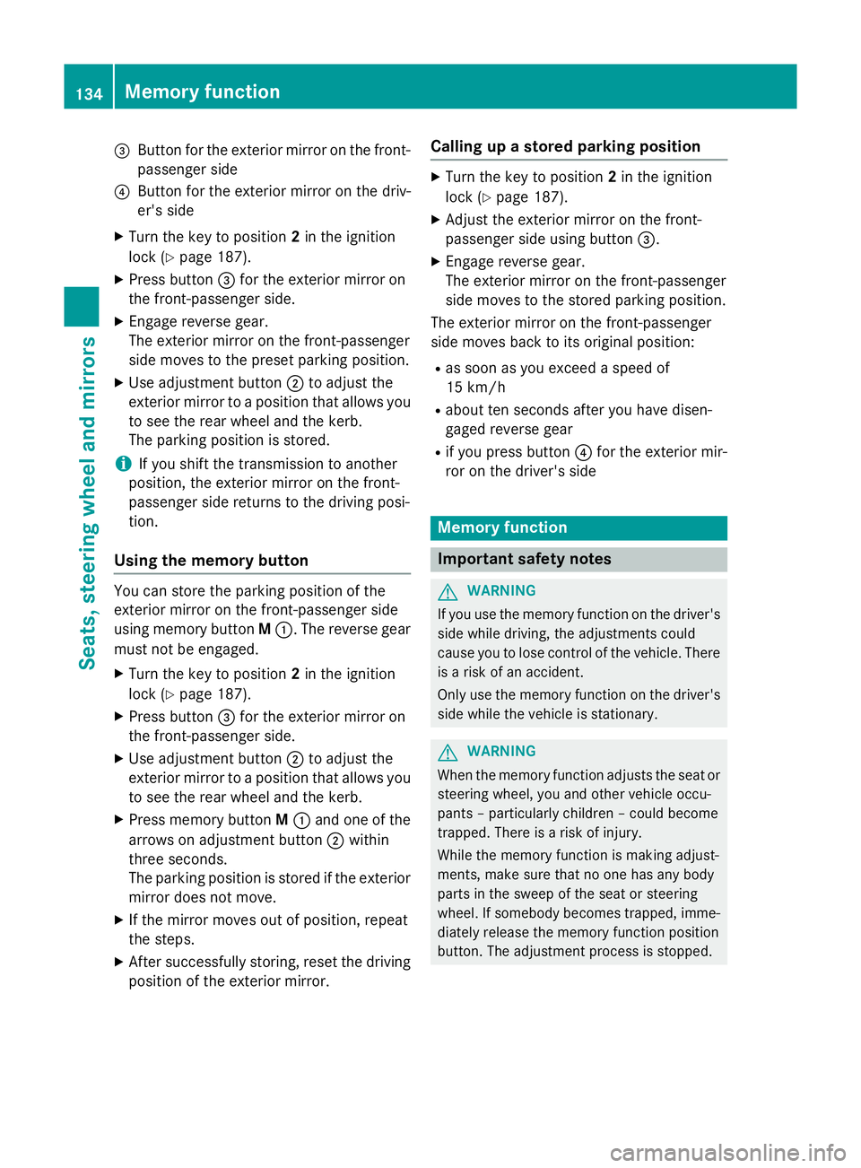 MERCEDES-BENZ GLC SUV 2015 Owners Manual =
Button for the exterior mirror on the front-
passenger side
? Button for the exterior mirror on the driv-
er's side
X Turn the key to position 2in the ignition
lock (Y page 187).
X Press button MERCEDES-BENZ GLC SUV 2015 Owners Manual =
Button for the exterior mirror on the front-
passenger side
? Button for the exterior mirror on the driv-
er's side
X Turn the key to position 2in the ignition
lock (Y page 187).
X Press button