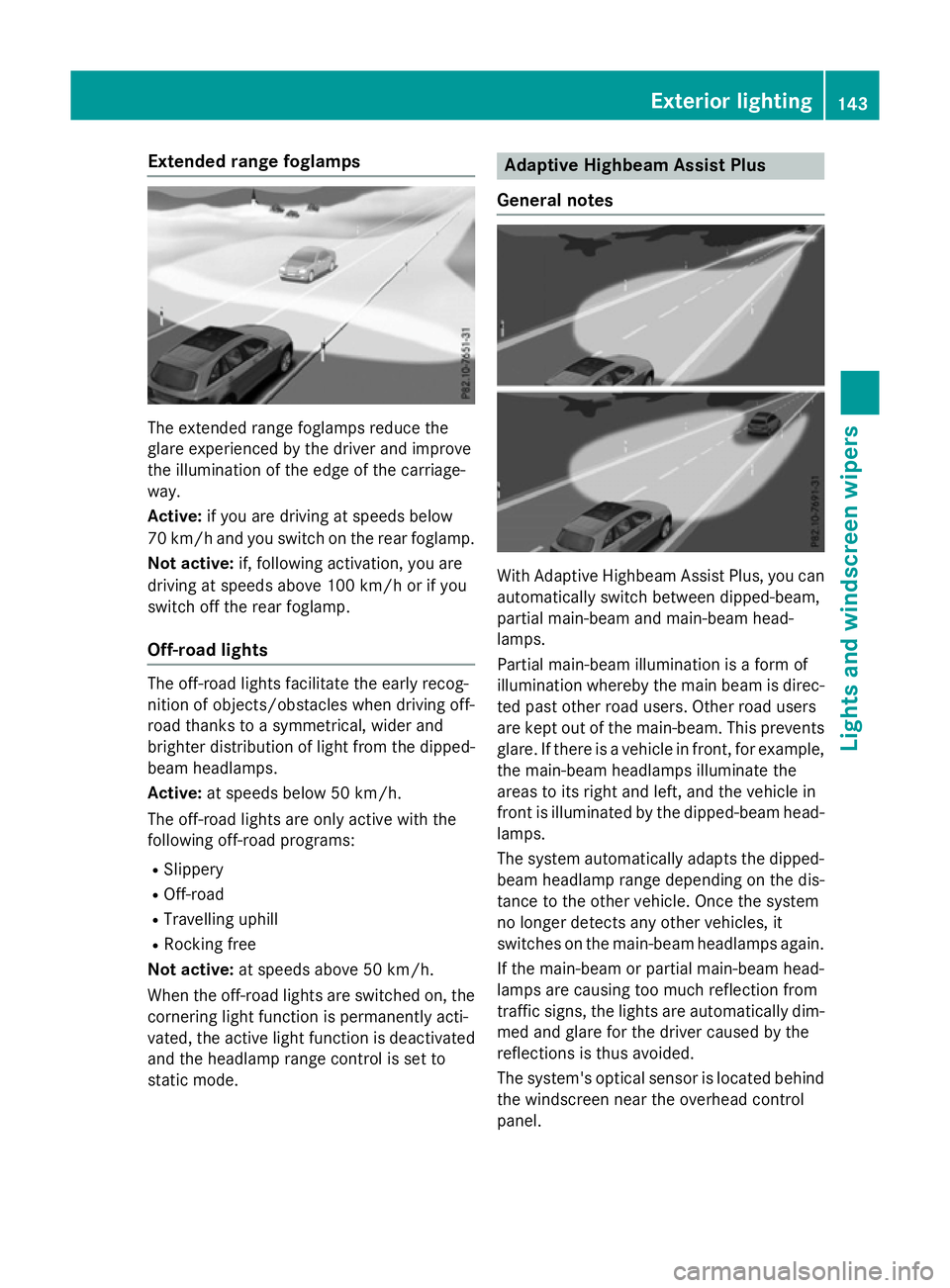 MERCEDES-BENZ GLC SUV 2015 Owners Manual Extended range foglamps
The extended range foglamps reduce the
glare experienced by the driver and improve
the illumination of the edge of the carriage-
way.
Active:
if you are driving at speeds below MERCEDES-BENZ GLC SUV 2015 Owners Manual Extended range foglamps
The extended range foglamps reduce the
glare experienced by the driver and improve
the illumination of the edge of the carriage-
way.
Active:
if you are driving at speeds below