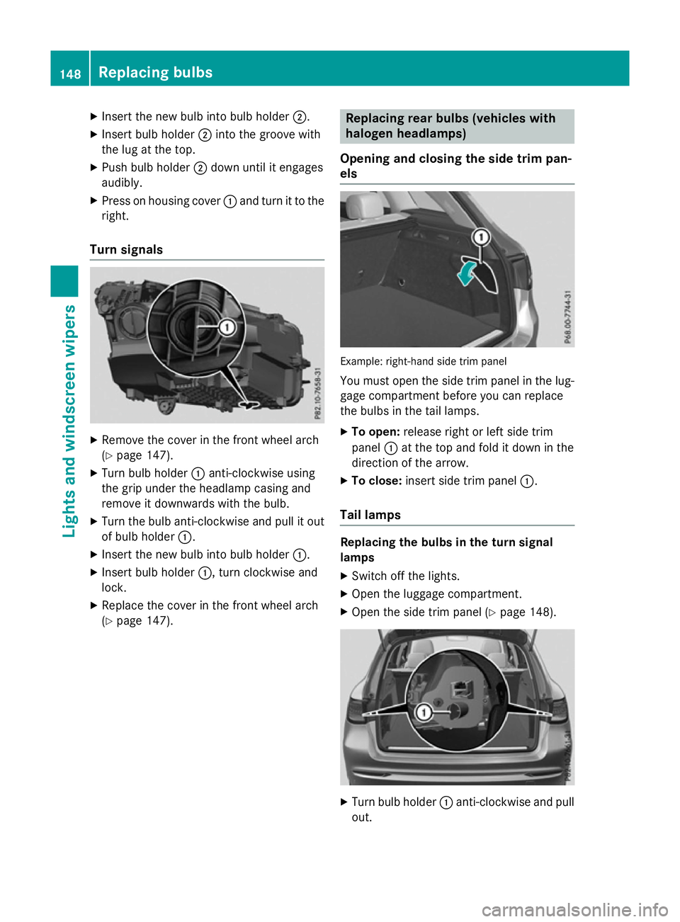 MERCEDES-BENZ GLC SUV 2015 Owners Manual X
Insert the new bulb into bulb holder ;.
X Insert bulb holder ;into the groove with
the lug at the top.
X Push bulb holder ;down until it engages
audibly.
X Press on housing cover :and turn it to the MERCEDES-BENZ GLC SUV 2015 Owners Manual X
Insert the new bulb into bulb holder ;.
X Insert bulb holder ;into the groove with
the lug at the top.
X Push bulb holder ;down until it engages
audibly.
X Press on housing cover :and turn it to the