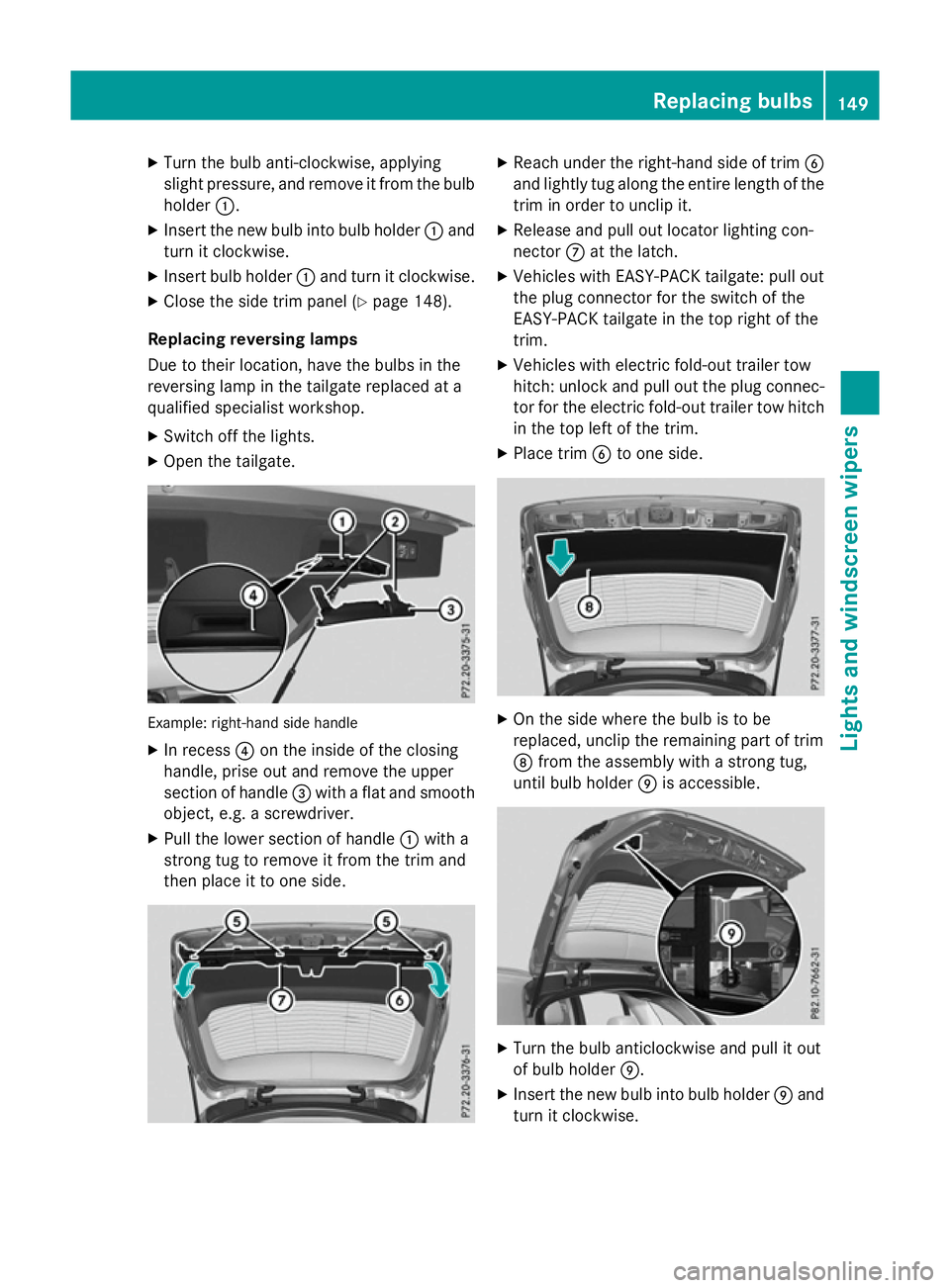 MERCEDES-BENZ GLC SUV 2015  Owners Manual X
Turn the bulb anti-clockwise, applying
slight pressure, and remove it from the bulb
holder :.
X Insert the new bulb into bulb holder :and
turn it clockwise.
X Insert bulb holder :and turn it clockwi