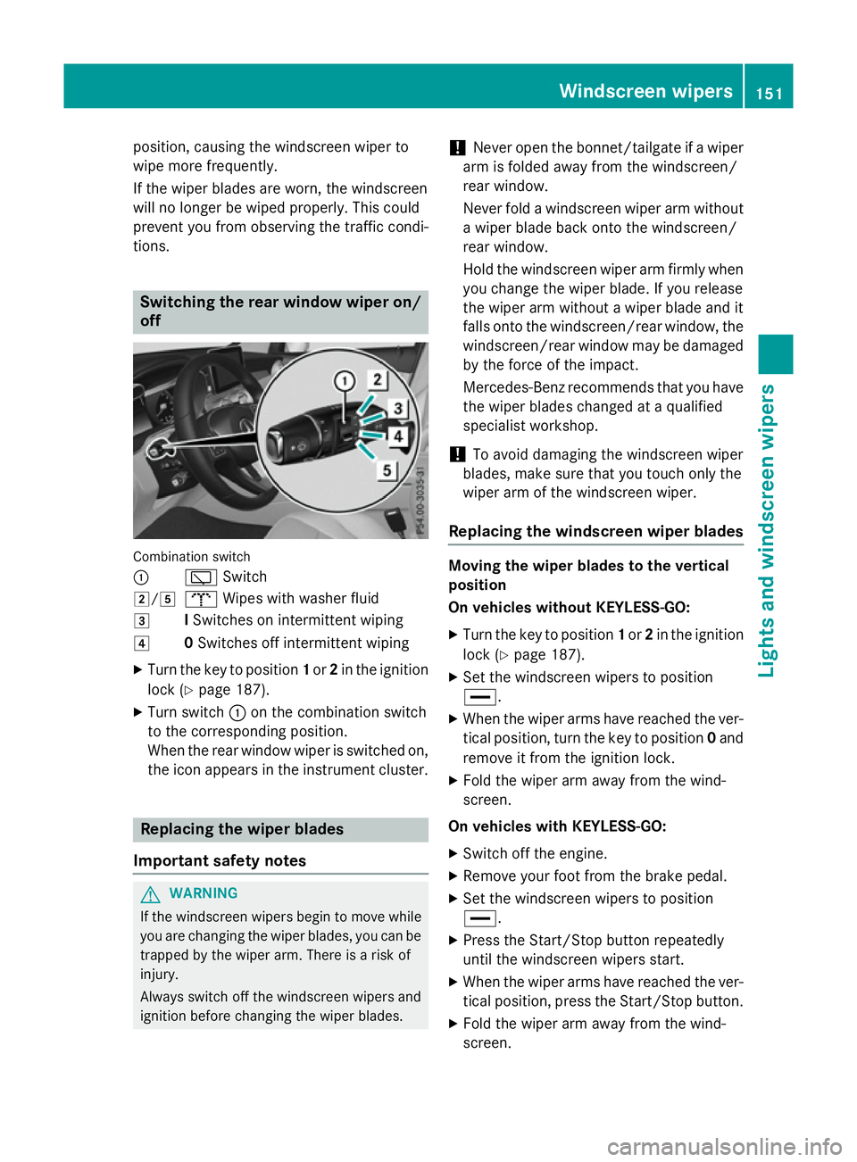 MERCEDES-BENZ GLC SUV 2015 Owners Manual position, causing the windscreen wiper to
wipe more frequently.
If the wiper blades are worn, the windscreen
will no longer be wiped properly. This could
prevent you from observing the traffic condi-
MERCEDES-BENZ GLC SUV 2015 Owners Manual position, causing the windscreen wiper to
wipe more frequently.
If the wiper blades are worn, the windscreen
will no longer be wiped properly. This could
prevent you from observing the traffic condi-