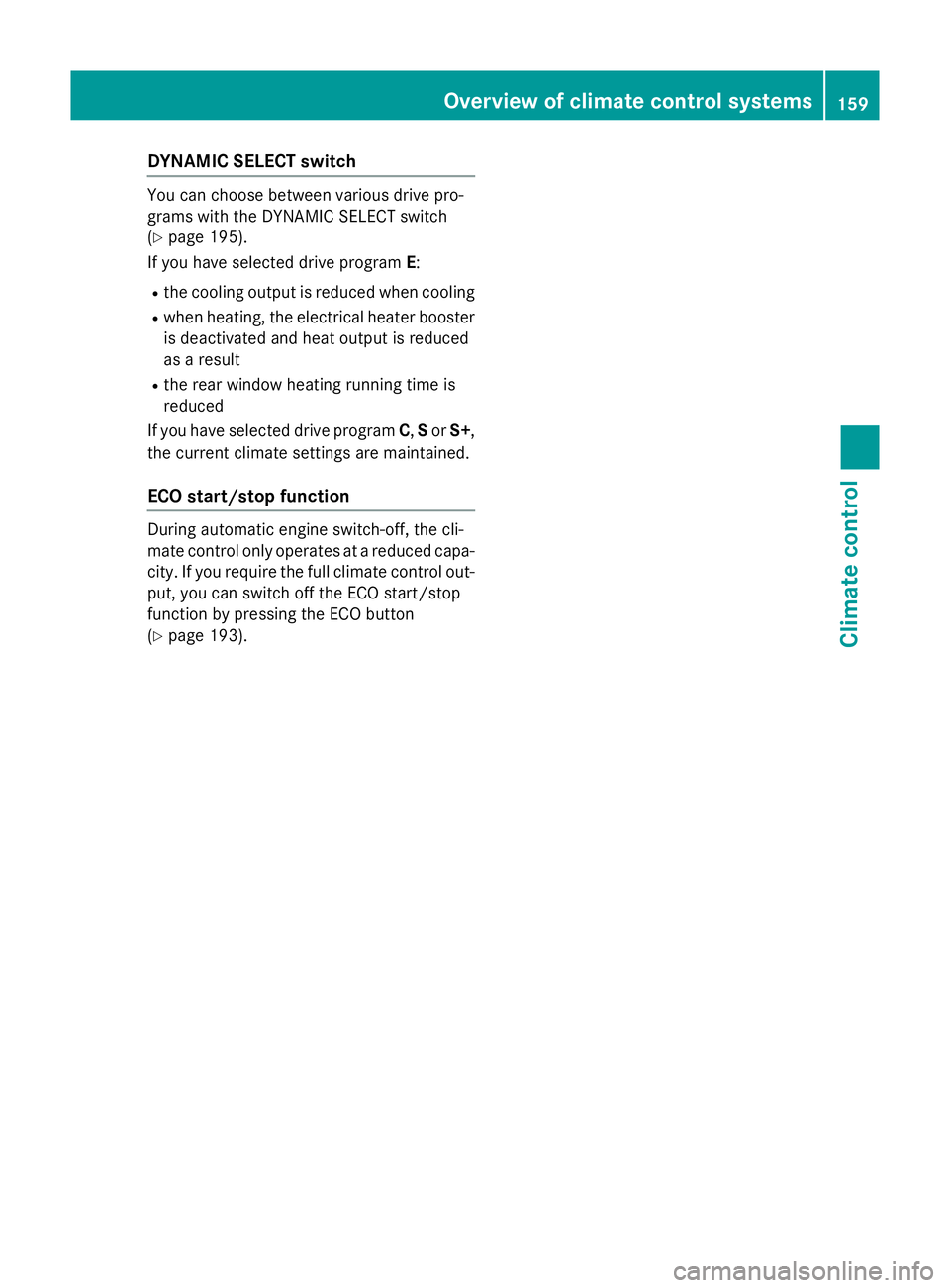 MERCEDES-BENZ GLC SUV 2015 Owners Manual DYNAMIC SELECT switch
You can choose between various drive pro-
grams with the DYNAMIC SELECT switch
(Y page 195).
If you have selected drive program E:
R the cooling output is reduced when cooling
R MERCEDES-BENZ GLC SUV 2015 Owners Manual DYNAMIC SELECT switch
You can choose between various drive pro-
grams with the DYNAMIC SELECT switch
(Y page 195).
If you have selected drive program E:
R the cooling output is reduced when cooling
R