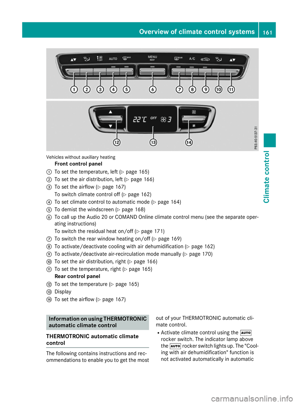 MERCEDES-BENZ GLC SUV 2015 Owners Manual Vehicles without auxiliary heating
Front control panel
: To set the temperature, left (Y page 165)
; To set the air distribution, left (Y page 166)
= To set the airflow (Y page 167)
To switch climate MERCEDES-BENZ GLC SUV 2015 Owners Manual Vehicles without auxiliary heating
Front control panel
: To set the temperature, left (Y page 165)
; To set the air distribution, left (Y page 166)
= To set the airflow (Y page 167)
To switch climate