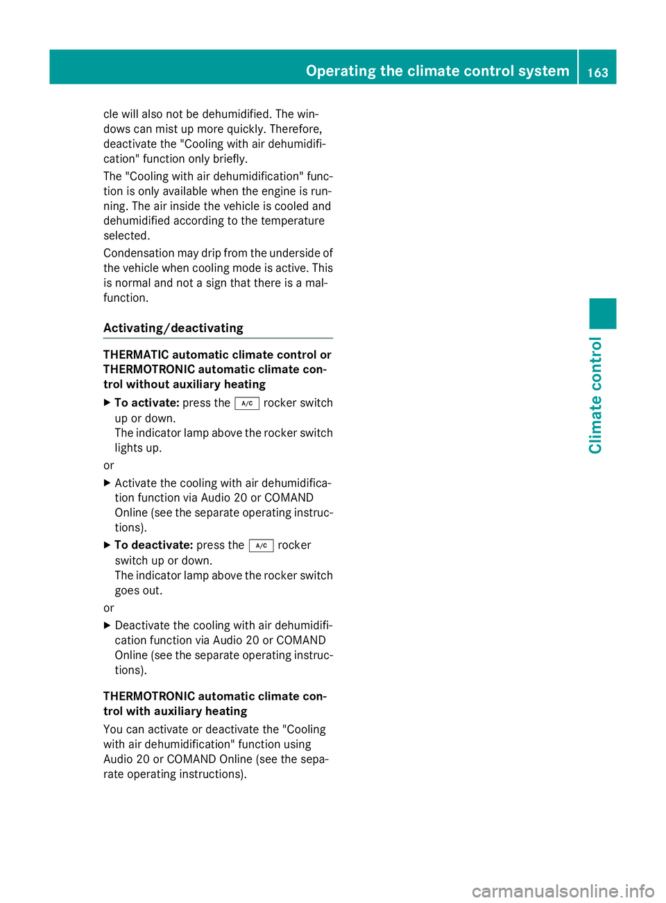 MERCEDES-BENZ GLC SUV 2015 Owners Manual cle will also not be dehumidified. The win-
dows can mist up more quickly. Therefore,
deactivate the "Cooling with air dehumidifi-
cation" function only briefly.
The "Cooling with air dehu MERCEDES-BENZ GLC SUV 2015 Owners Manual cle will also not be dehumidified. The win-
dows can mist up more quickly. Therefore,
deactivate the "Cooling with air dehumidifi-
cation" function only briefly.
The "Cooling with air dehu