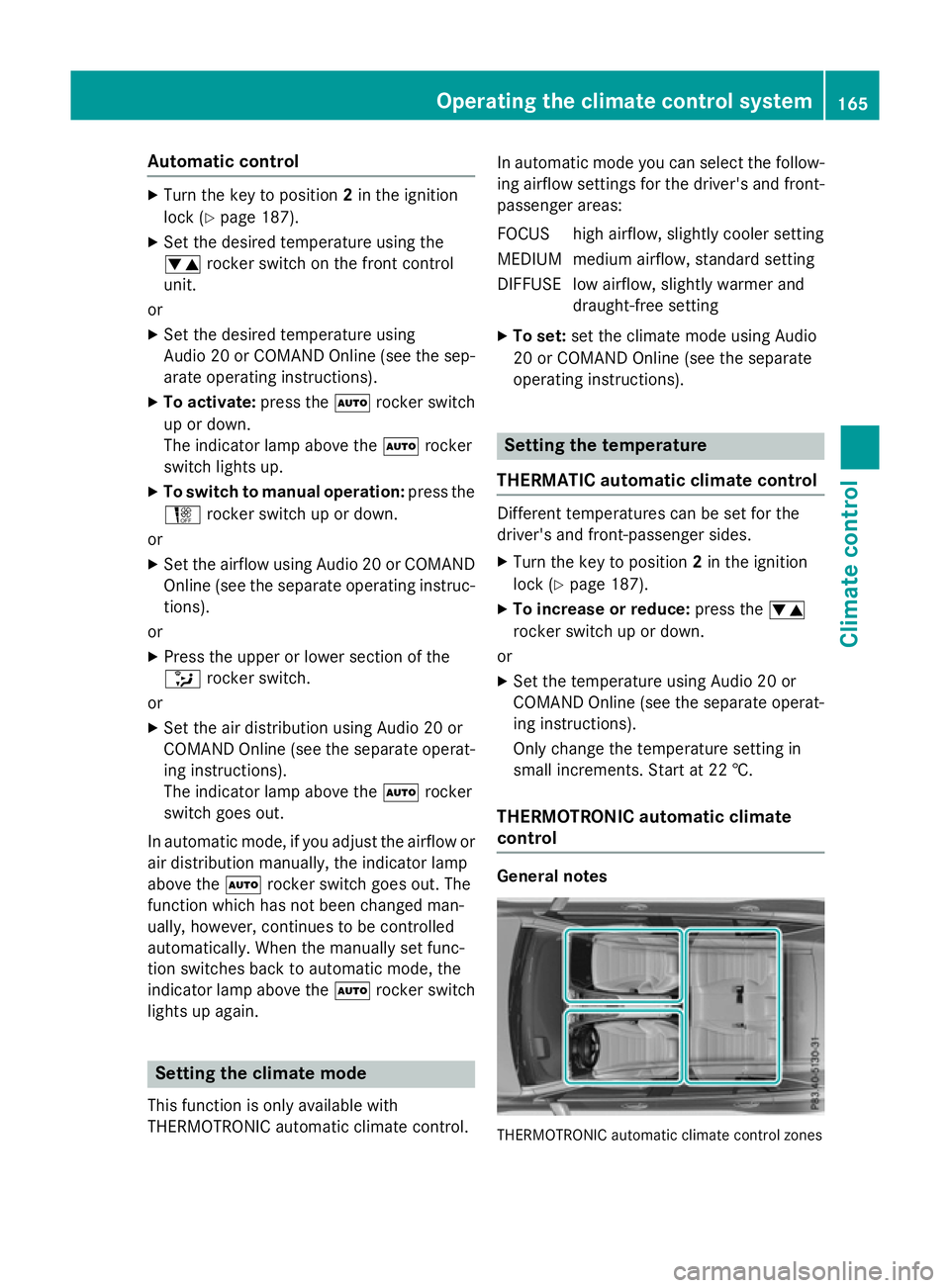 MERCEDES-BENZ GLC SUV 2015 Owners Manual Automatic control
X
Turn the key to position 2in the ignition
lock (Y page 187).
X Set the desired temperature using the
w rocker switch on the front control
unit.
or X Set the desired temperature usi MERCEDES-BENZ GLC SUV 2015 Owners Manual Automatic control
X
Turn the key to position 2in the ignition
lock (Y page 187).
X Set the desired temperature using the
w rocker switch on the front control
unit.
or X Set the desired temperature usi
