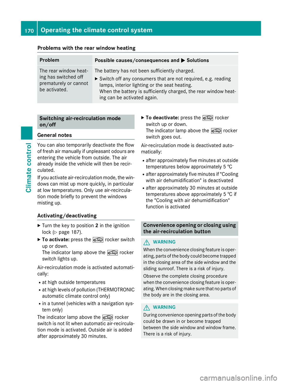 MERCEDES-BENZ GLC SUV 2015 Owners Manual Problems with the rear window heating
Problem
Possible causes/consequences and
M
MSolutions The rear window heat-
ing has switched off
prematurely or cannot
be activated. The battery has not been suff MERCEDES-BENZ GLC SUV 2015 Owners Manual Problems with the rear window heating
Problem
Possible causes/consequences and
M
MSolutions The rear window heat-
ing has switched off
prematurely or cannot
be activated. The battery has not been suff