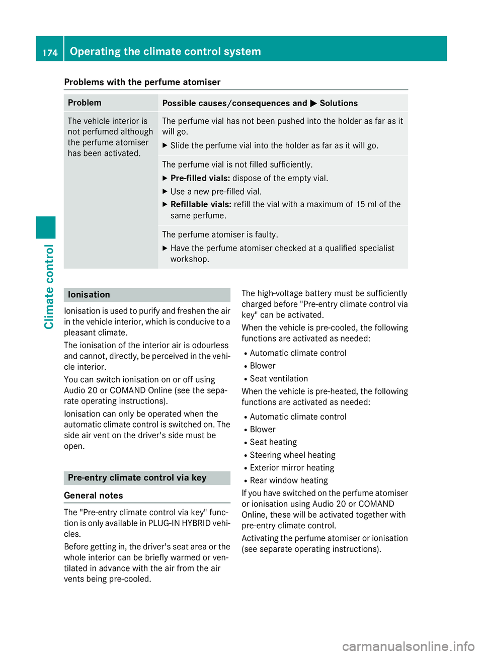 MERCEDES-BENZ GLC SUV 2015 Owners Manual Problems with the perfume atomiser
Problem
Possible causes/consequences and
M
MSolutions The vehicle interior is
not perfumed although
the perfume atomiser
has been activated. The perfume vial has not MERCEDES-BENZ GLC SUV 2015 Owners Manual Problems with the perfume atomiser
Problem
Possible causes/consequences and
M
MSolutions The vehicle interior is
not perfumed although
the perfume atomiser
has been activated. The perfume vial has not