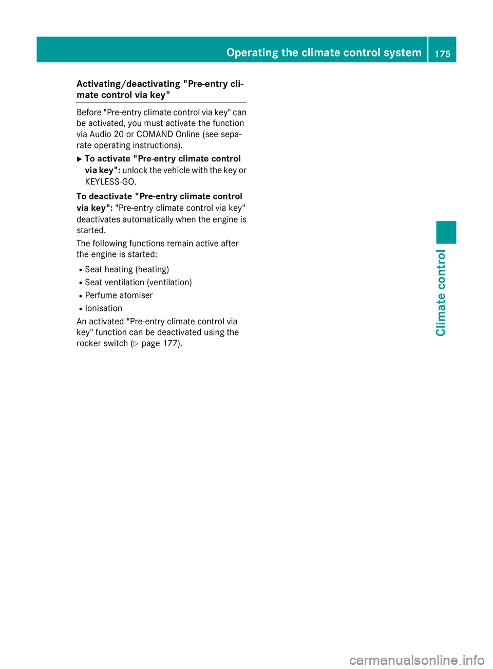 MERCEDES-BENZ GLC SUV 2015 Owners Manual Activating/deactivating "Pre-entry cli-
mate control via key" Before "Pre-entry climate control via key" can
be activated, you must activate the function
via Audio 20 or COMAND Online MERCEDES-BENZ GLC SUV 2015 Owners Manual Activating/deactivating "Pre-entry cli-
mate control via key" Before "Pre-entry climate control via key" can
be activated, you must activate the function
via Audio 20 or COMAND Online