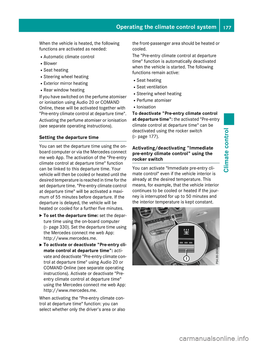 MERCEDES-BENZ GLC SUV 2015 Owners Manual When the vehicle is heated, the following
functions are activated as needed:
R Automatic climate control
R Blower
R Seat heating
R Steering wheel heating
R Exterior mirror heating
R Rear window heatin MERCEDES-BENZ GLC SUV 2015 Owners Manual When the vehicle is heated, the following
functions are activated as needed:
R Automatic climate control
R Blower
R Seat heating
R Steering wheel heating
R Exterior mirror heating
R Rear window heatin