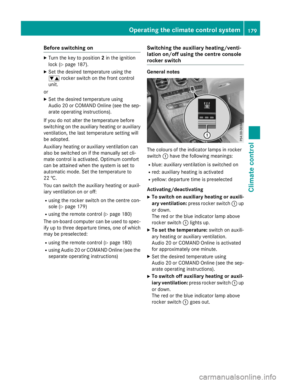 MERCEDES-BENZ GLC SUV 2015 Owners Manual Before switching on
X
Turn the key to position 2in the ignition
lock (Y page 187).
X Set the desired temperature using the
w rocker switch on the front control
unit.
or
X Set the desired temperature u MERCEDES-BENZ GLC SUV 2015 Owners Manual Before switching on
X
Turn the key to position 2in the ignition
lock (Y page 187).
X Set the desired temperature using the
w rocker switch on the front control
unit.
or
X Set the desired temperature u