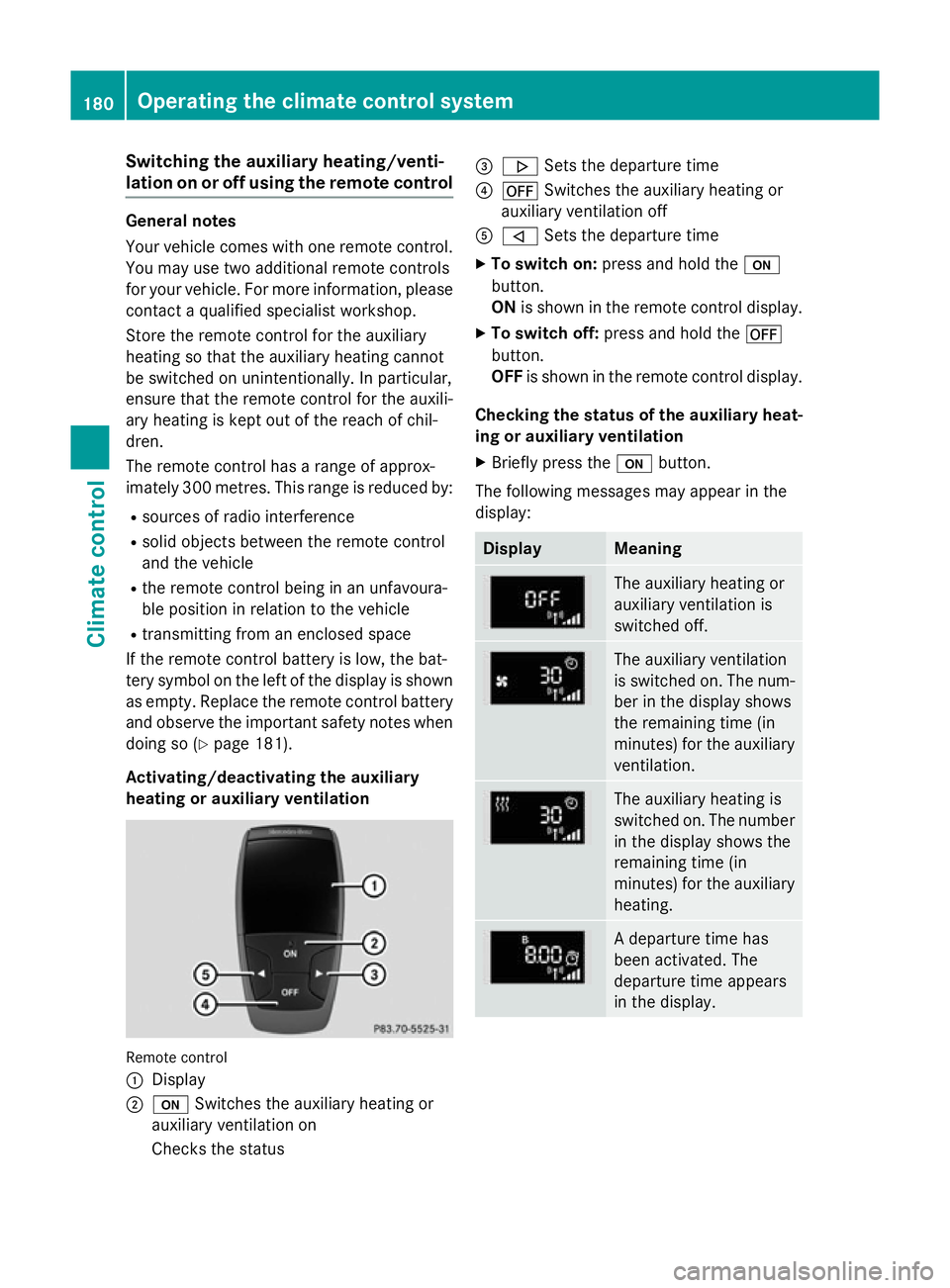 MERCEDES-BENZ GLC SUV 2015  Owners Manual Switching the auxiliary heating/venti-
lation on or off using the remote control
General notes
Your vehicle comes with one remote control.
You may use two additional remote controls
for your vehicle. 