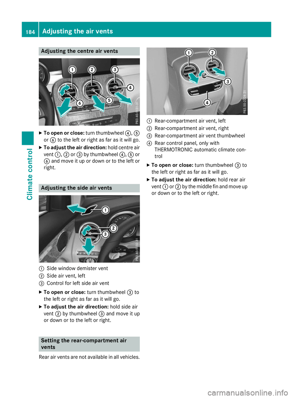 MERCEDES-BENZ GLC SUV 2015 Owners Manual Adjusting the centre air vents
X
To open or close: turn thumbwheel?,A
or B to the left or right as far as it will go.
X To adjust the air direction: hold centre air
vent :,;or= by thumbwheel ?,Aor
B a MERCEDES-BENZ GLC SUV 2015 Owners Manual Adjusting the centre air vents
X
To open or close: turn thumbwheel?,A
or B to the left or right as far as it will go.
X To adjust the air direction: hold centre air
vent :,;or= by thumbwheel ?,Aor
B a