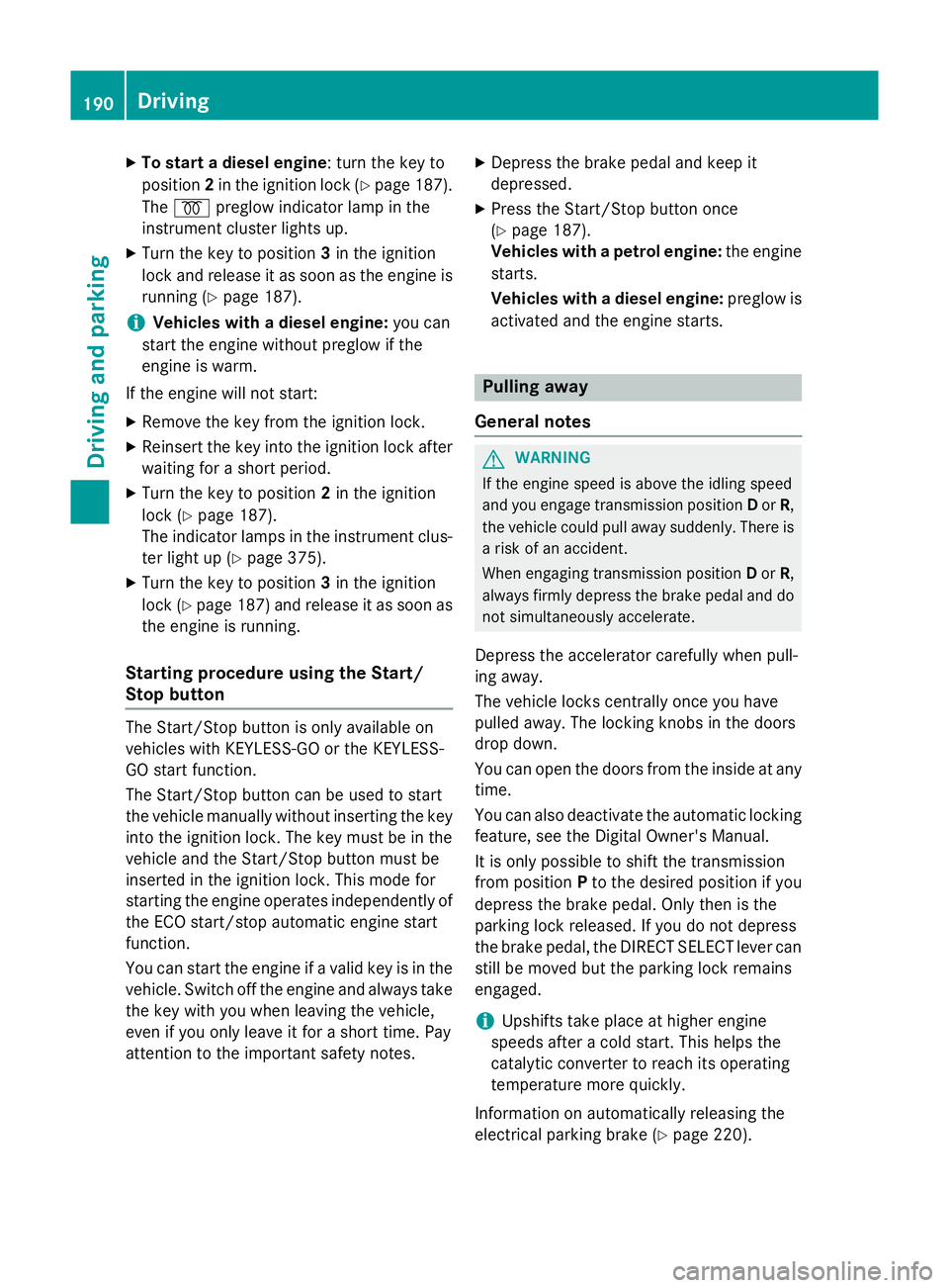 MERCEDES-BENZ GLC SUV 2015 Owners Manual X
To start a diesel engine : turn the key to
position 2in the ignition lock (Y page 187).
The % preglow indicator lamp in the
instrument cluster lights up.
X Turn the key to position 3in the ignition
MERCEDES-BENZ GLC SUV 2015 Owners Manual X
To start a diesel engine : turn the key to
position 2in the ignition lock (Y page 187).
The % preglow indicator lamp in the
instrument cluster lights up.
X Turn the key to position 3in the ignition