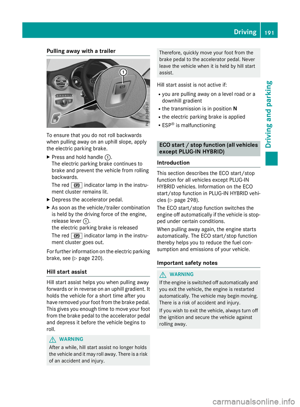 MERCEDES-BENZ GLC SUV 2015 Owners Manual Pulling away with a trailer
To ensure that you do not roll backwards
when pulling away on an uphill slope, apply
the electric parking brake.
X Press and hold handle :.
The electric parking brake conti MERCEDES-BENZ GLC SUV 2015 Owners Manual Pulling away with a trailer
To ensure that you do not roll backwards
when pulling away on an uphill slope, apply
the electric parking brake.
X Press and hold handle :.
The electric parking brake conti