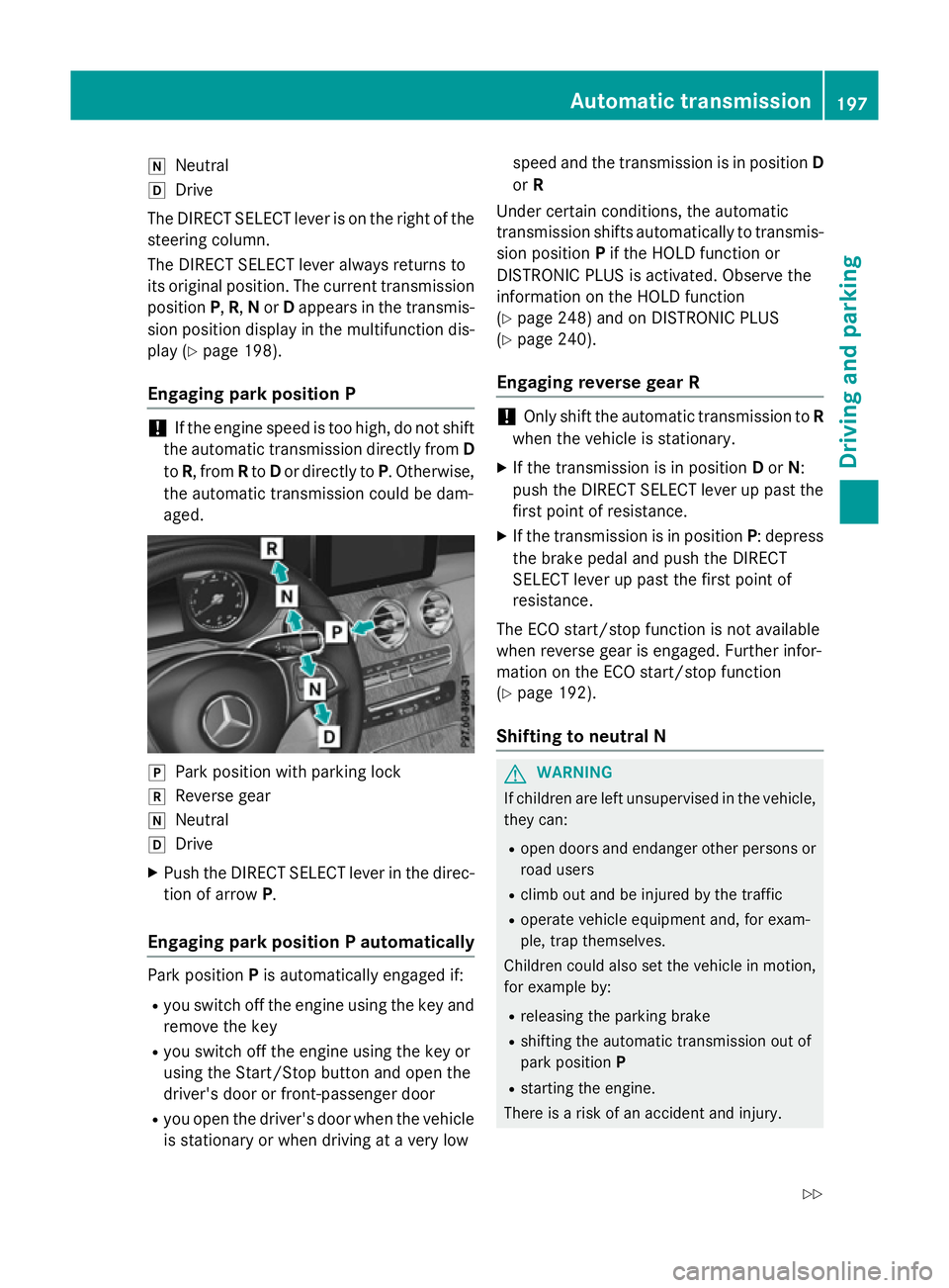 MERCEDES-BENZ GLC SUV 2015 Owners Manual i
Neutral
h Drive
The DIRECT SELECT lever is on the right of the
steering column.
The DIRECT SELECT lever always returns to
its original position. The current transmission
position P,R, Nor Dappears i MERCEDES-BENZ GLC SUV 2015 Owners Manual i
Neutral
h Drive
The DIRECT SELECT lever is on the right of the
steering column.
The DIRECT SELECT lever always returns to
its original position. The current transmission
position P,R, Nor Dappears i