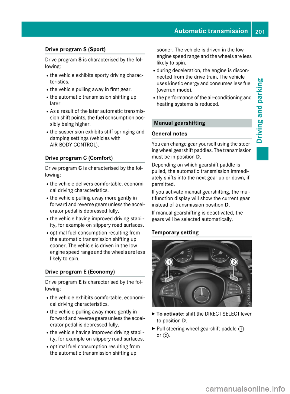 MERCEDES-BENZ GLC SUV 2015 Owners Manual Drive program S (Sport)
Drive program
Sis characterised by the fol-
lowing:
R the vehicle exhibits sporty driving charac-
teristics.
R the vehicle pulling away in first gear.
R the automatic transmiss MERCEDES-BENZ GLC SUV 2015 Owners Manual Drive program S (Sport)
Drive program
Sis characterised by the fol-
lowing:
R the vehicle exhibits sporty driving charac-
teristics.
R the vehicle pulling away in first gear.
R the automatic transmiss