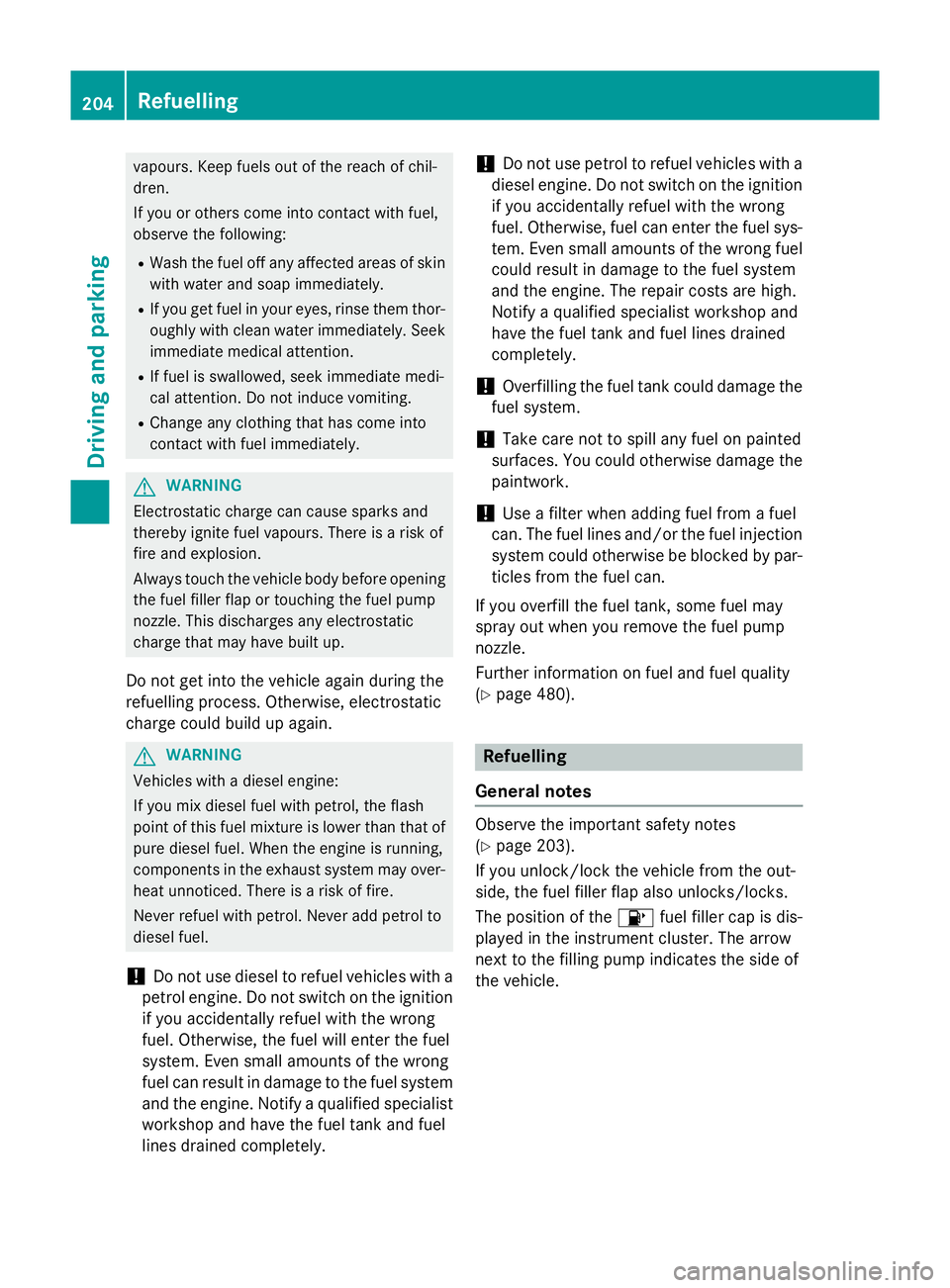 MERCEDES-BENZ GLC SUV 2015 Owners Manual vapours. Keep fuels out of the reach of chil-
dren.
If you or others come into contact with fuel,
observe the following:
R Wash the fuel off any affected areas of skin
with water and soap immediately. MERCEDES-BENZ GLC SUV 2015 Owners Manual vapours. Keep fuels out of the reach of chil-
dren.
If you or others come into contact with fuel,
observe the following:
R Wash the fuel off any affected areas of skin
with water and soap immediately.