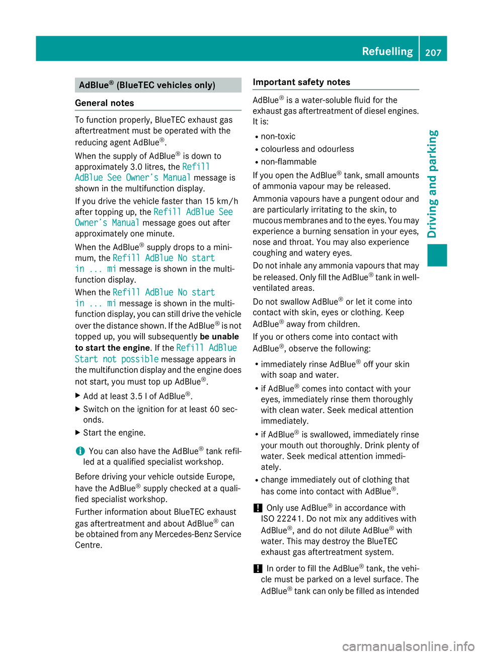 MERCEDES-BENZ GLC SUV 2015 Owners Manual AdBlue
®
(BlueTEC vehicles only)
General notes To function properly, BlueTEC exhaust gas
aftertreatment must be operated with the
reducing agent AdBlue ®
.
When the supply of AdBlue ®
is down to
ap MERCEDES-BENZ GLC SUV 2015 Owners Manual AdBlue
®
(BlueTEC vehicles only)
General notes To function properly, BlueTEC exhaust gas
aftertreatment must be operated with the
reducing agent AdBlue ®
.
When the supply of AdBlue ®
is down to
ap