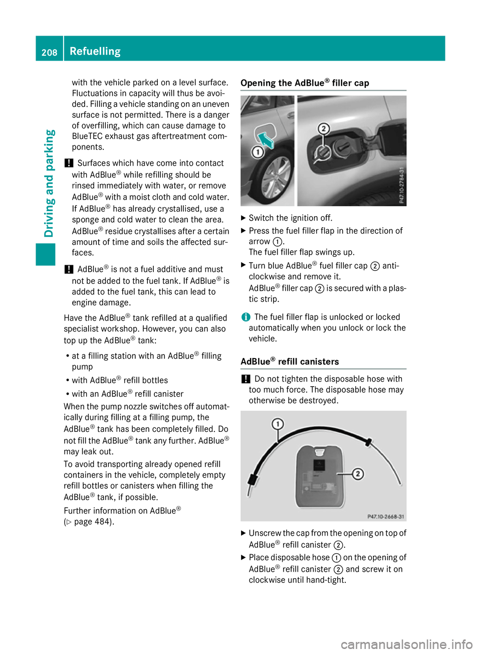 MERCEDES-BENZ GLC SUV 2015  Owners Manual with the vehicle parked on a level surface.
Fluctuations in capacity will thus be avoi-
ded. Filling a vehicle standing on an uneven surface is not permitted. There is a danger
of overfilling, which c