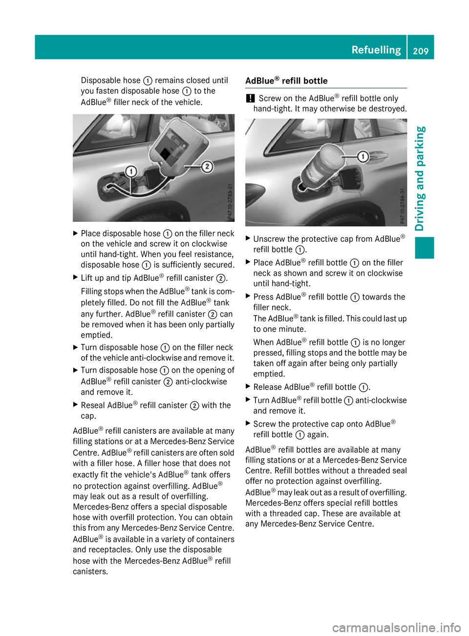 MERCEDES-BENZ GLC SUV 2015 Owners Manual Disposable hose
:remains closed until
you fasten disposable hose :to the
AdBlue ®
filler neck of the vehicle. X
Place disposable hose :on the filler neck
on the vehicle and screw it on clockwise
unti MERCEDES-BENZ GLC SUV 2015 Owners Manual Disposable hose
:remains closed until
you fasten disposable hose :to the
AdBlue ®
filler neck of the vehicle. X
Place disposable hose :on the filler neck
on the vehicle and screw it on clockwise
unti